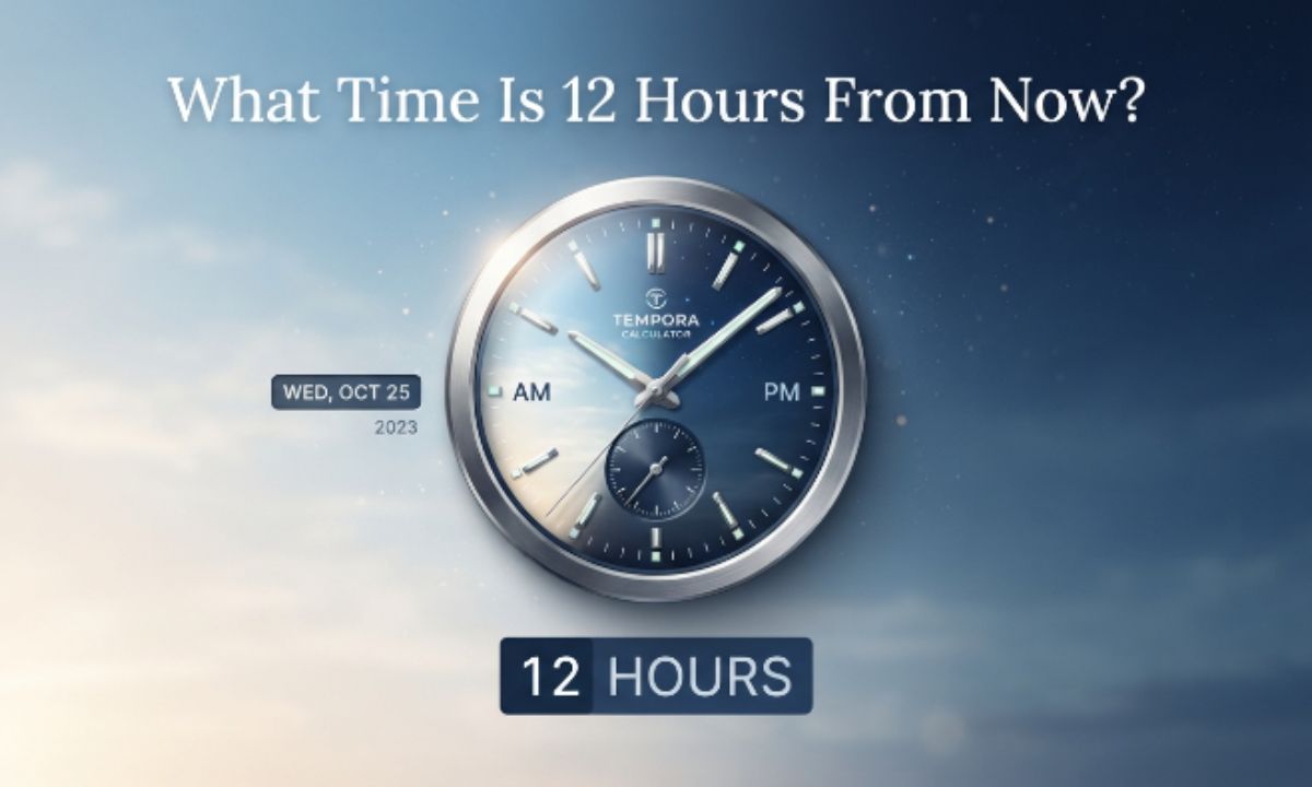 What Time Is 12 Hours From Now A Simple Way to Find Out